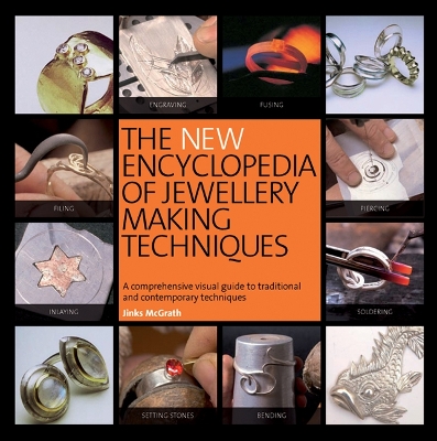 New Encyclopedia of Jewellery Making Techniques: A Comprehensive Visual Guide to Traditional and Contemporary Techniques