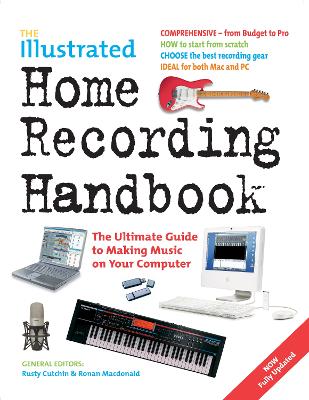 Illustrated Home Recording Handbook: The Ultimate Guide to Making Music on Your Computer New edition