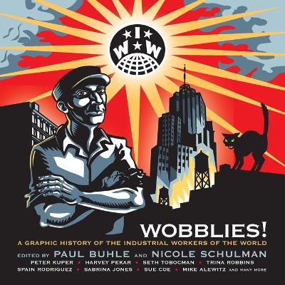Wobblies!: A Graphic History of the Industrial Workers of the World