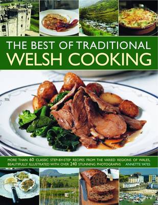 Best of Traditional Welsh Cooking: More Than 60 Classic Step-by-step Recipes from the Varied Regions of Wales,  Beautifully Illustrated with Over 240 Stunning Photographs