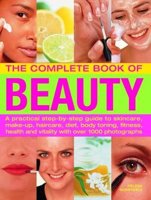 Beauty, Complete Book of: A practical step-by-step guide to skincare, make-up, haircare, diet, body  toning, fitness, health and vitality, with over 1000 photographs