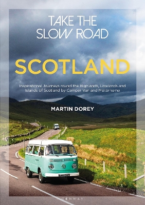 Take the Slow Road: Scotland: Inspirational Journeys Round the Highlands, Lowlands and Islands of Scotland  by Camper Van and Motorhome