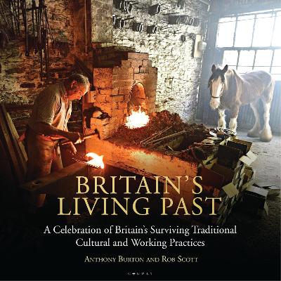 Britain''s Living Past: A Celebration of Britain's Surviving Traditional Cultural and Working Practices