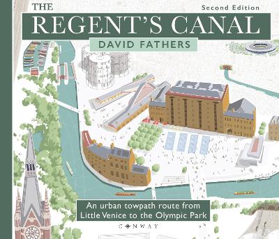 Regent's Canal Second Edition: An urban towpath route from Little Venice to the Olympic Park