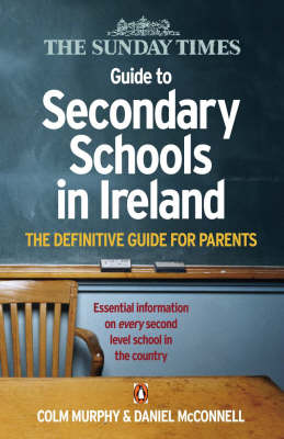 Sunday Times Guide to Secondary Schools in Ireland: The Definitive Guide for Parents