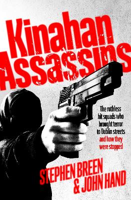 Kinahan Assassins: The Ruthless Hit Squads Who Brought Terror To Dublin Streets And How They  Were Stopped