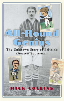 All Round Genius: The Unknown Story of Britain's Greatest Sportsman