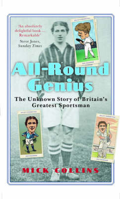 All Round Genius: The Unknown Story of Britain's Greatest Sportsman New edition