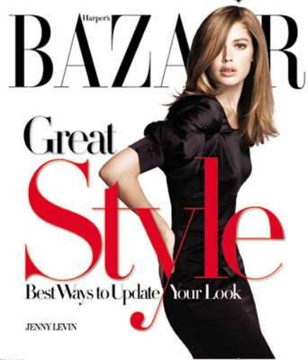 Harper's Bazaar Great Style: The Best Ways to Update Your Look