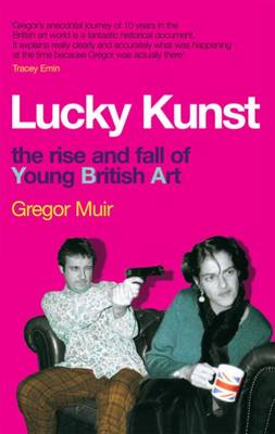 Lucky Kunst: The Rise and Fall of Young British Art