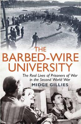 Barbed-Wire University: The Real Lives of Prisoners of War in the Second World War