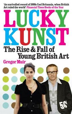 Lucky Kunst: The Rise and Fall of Young British Art New Edition