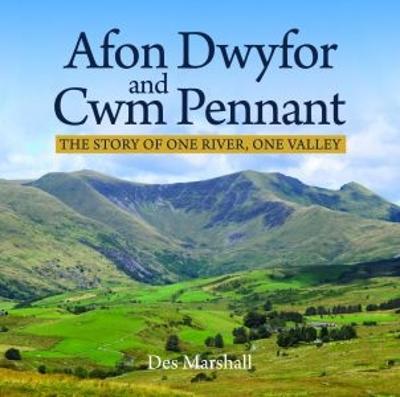 Afon Dwyfor and Cwm Pennant: The Story of One River, One Valley