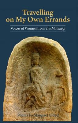 Travelling on My Own Errands - Voices of Women from the Mabinogi: Voices of Women from 'The Maginogi'