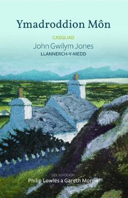 Ymadroddion Môn - Casgliad John Gwilym Jones, Llannerch-y-Medd: Casgliad John Gwilym Jones, Llannerch-y-Medd
