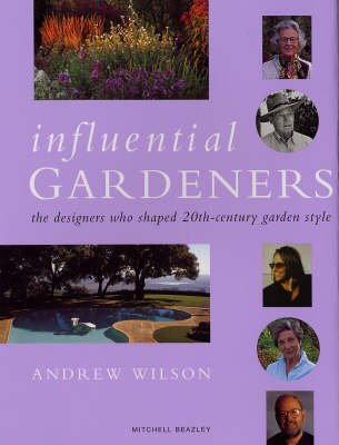 Influential Gardeners: The Designers Who Shaped 20th-century Garden Style New edition