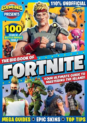 Big Book of Fortnite: Your Ultimate Guide To Mastering The Island!