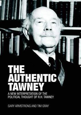 Authentic Tawney: A New Interpretation of the Political Thought of R.H. Tawney