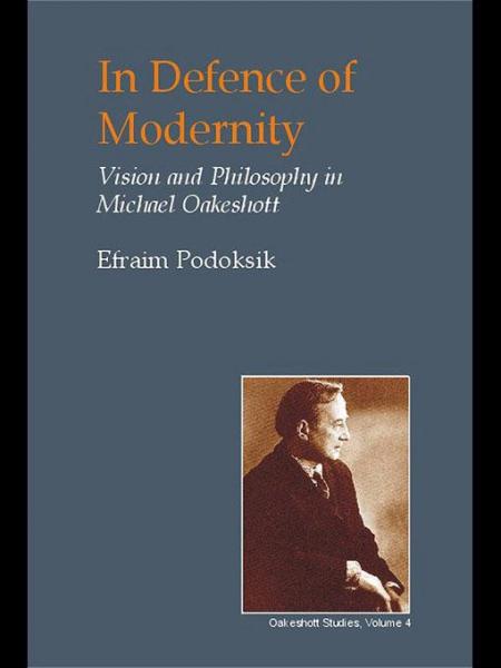 In Defence of Modernity: Vision and Philosophy in Michael Oakeshott