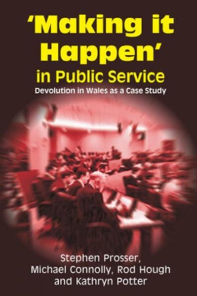 Making it Happen in Public Service: Devolution in Wales as a Case Study