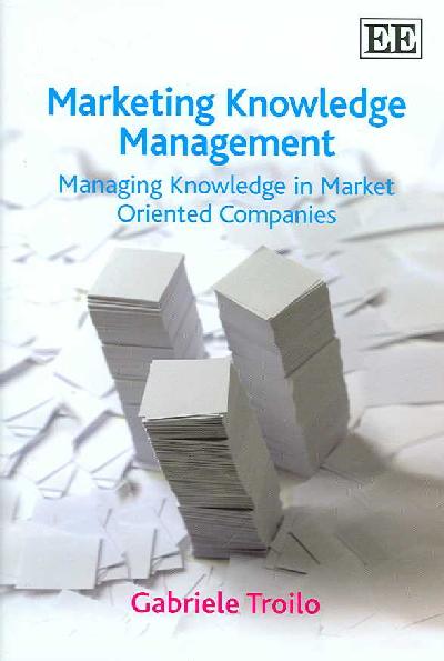 Marketing Knowledge Management: Managing Knowledge in Market Oriented Companies