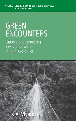 Green Encounters: Shaping and Contesting Environmentalism in Rural Costa Rica