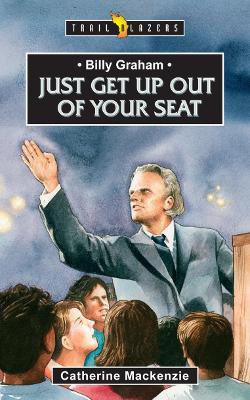 Billy Graham: Just get up out of your Seat: Just get up out of your Seat