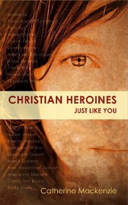 Christian Heroines: Just Like You Revised ed.