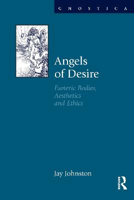 Angels of Desire: Esoteric Bodies, Aesthetics and Ethics