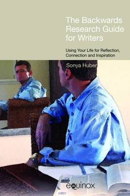 'Backwards' Research Guide for Writers: Using Your Life for Reflection, Connection, and Inspiration