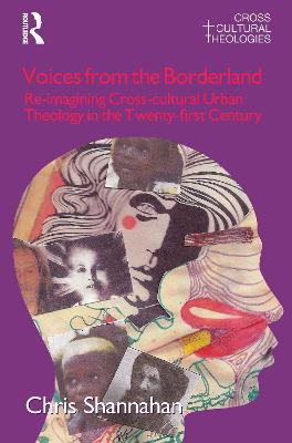 Voices from the Borderland: Re-Imagining Cross-Cultural Urban Theology in the Twenty-First Century