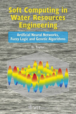 Soft Computing in Water Resources Engineering: Artifical Neural Networks, Fuzzy Logic and Genetic Algorithms