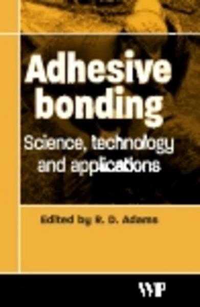Adhesive Bonding: Science, Technology and Applications