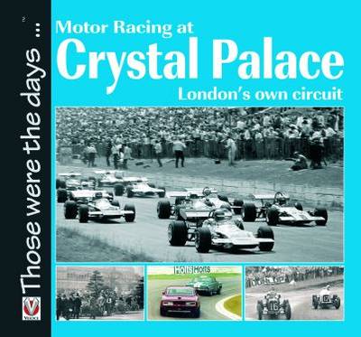 Motor Racing at Crystal Palace: London's Own Circuit