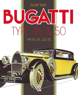 Bugatti Type 46 & 50: The Big Bugattis 2nd Revised edition