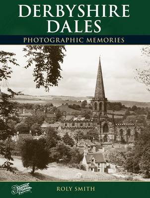 Derbyshire Dales: Photographic Memories