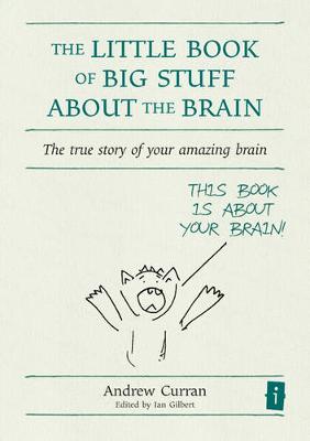 Little Book of Big Stuff about the Brain: The true story of your amazing brain