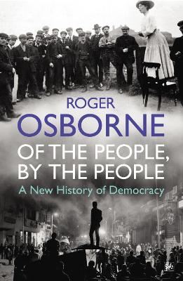 Of The People, By The People: A New History of Democracy