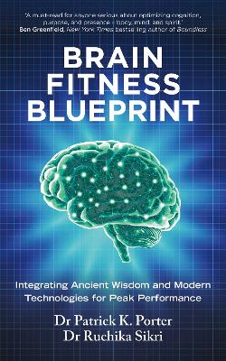 Brain Fitness Blueprint: Integrating Ancient Wisdom and Modern Technologies for Peak Performance