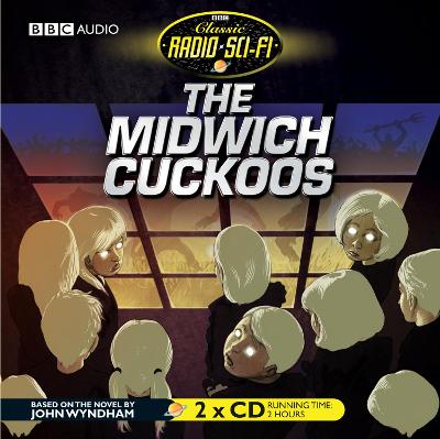 The Midwich Cuckoos (Classic Radio Sci-Fi) Unabridged edition