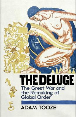Deluge: The Great War and the Remaking of Global Order 1916-1931