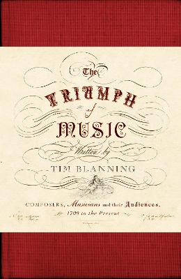 Triumph of Music: Composers, Musicians and Their Audiences, 1700 to the Present