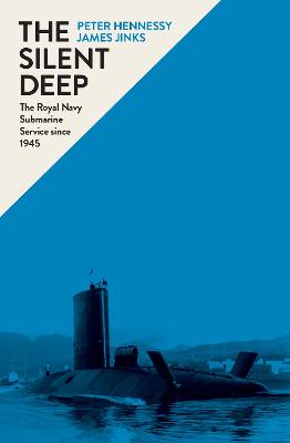 Silent Deep: The Royal Navy Submarine Service Since 1945