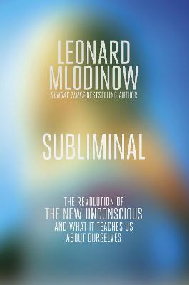 Subliminal: The New Unconscious and What it Teaches Us