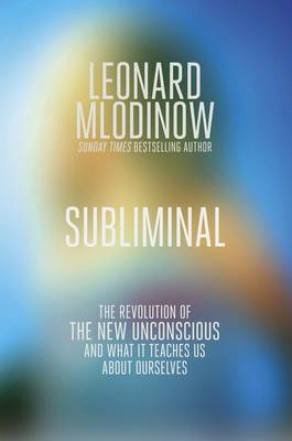 Subliminal: The Revolution of the New Unconscious and What it Teaches Us About Ourselves Open market ed