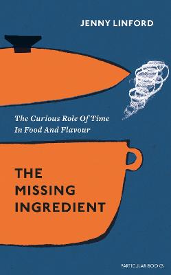 Missing Ingredient: The Curious Role of Time in Food and Flavour