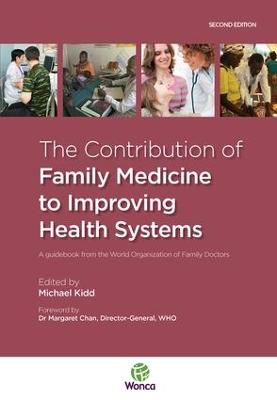 Contribution of Family Medicine to Improving Health Systems: A Guidebook from the World Organization of Family Doctors