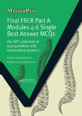 Final FRCR Part A Modules 4-6 Single Best Answer MCQS: The SRT Collection of 600 Questions with Explanatory Answers