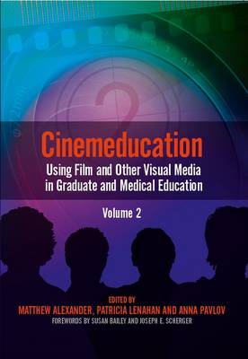 Cinemeducation: Using Film and Other Visual Media in Graduate and Medical Education: v. 2: using film and other visual media in graduate and medical education