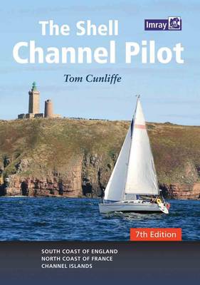 Shell Channel Pilot: South Coast of England, the North Coast of France and the Channel Islands 7th Revised edition
